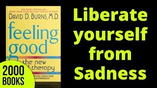 How to Liberate yourself from Sadness | Feeling Good - Dr. David Burns
