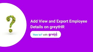 Add, View, and Export Employee Details on greytHR