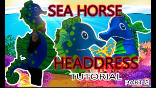 SEAHORSE HEADDRESS - how to make sea horse headdress costume - part2 TUTORIAL