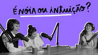 É NÓIA MINHA? - É nóia ou intuição?, com Gabi Medvedovski e Márcia Sensitiva