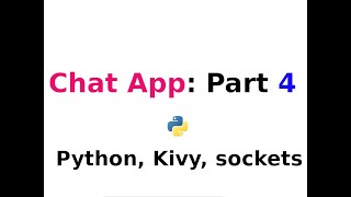 Chat App: Part Four ---- Python, kivy, Sockets