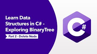 Data Structures in C# - Exploring BinaryTree - Part 2 - Delete Node