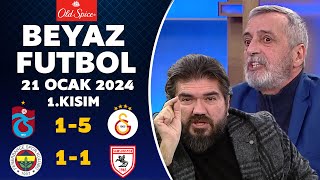 Beyaz Futbol 21 Ocak 2024 1.Kısım / Trabzonspor 1-5 Galatasaray / Fenerbahçe 1-1 Samsunspor