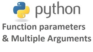 Python Tutorial : 8 Function Parameters and Multiple Arguments in Python