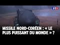 Missile nord-coréen : « le plus puissant du monde » ?