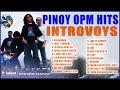 Pinoy OPM Hits: Introvoys | Non-Stop Playlist