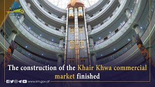 The construction of the Khair Khwa commercial market finished