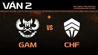 GAM vs CHF | Ván 2 | Khởi Động Mùa Giải LCP 2025 - Tuần 3 Ngày 2