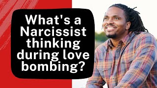 What are narcissists thinking or feeling during the love bombing stage @RawMotivations