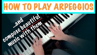 HOW TO PLAY ARPEGGIOS ON PIANO - Compose Beautiful Piano Music