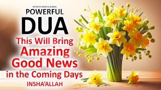 JUST BY LISTENING TO THIS POWERFUL DUA YOU WILL BRING AMAZING GOOD NEWS IN THE COMING DAYS!INSHALLAH