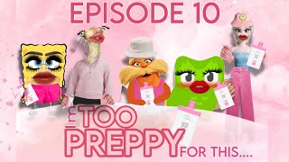 EPISODE 10- IM TOO PREPPY FOR THIS…