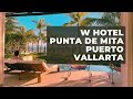 W Hotel - Punta De Mita, Mexico Video Tour | Puerto Vallarta in June 2021