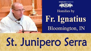 St. Junipero Serra's Holy Legacy - Jul 07 - Homily - Fr Ignatius