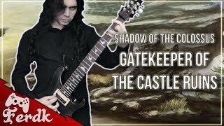 SHADOW OF THE COLOSSUS - "Gatekeeper of the Castle Ruins"【Symphonic Metal Guitar Cover】 by Ferdk