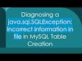 Diagnosing a java.sql.SQLException: Incorrect information in file in MySQL Table Creation