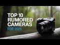 Top 10 Rumored Cameras 2025 - You won't believe what's coming next!