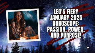 Leo's Fiery January 2025 Horoscope: Passion, Power, and Purpose!