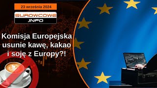 Surowcowe info 23 września 2024 – Komisja Europejska usunie kawę, kakao i soję z Europy?!