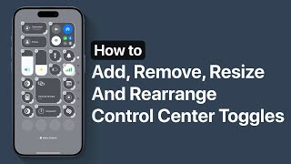 iOS 18 Control Center: How To Add, Remove, Rearrange and Resize Toggles