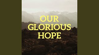 Our Glorious Hope (feat. Hopestream Worship)