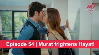 Pyaar Lafzon Mein Kahan Episode 54 | Murat frightens Hayat!
