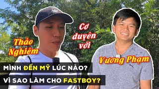 Cơ duyên với Vương Phạm - Mình đến Mỹ lúc nào? Vì sao làm cho Fastboy? - David Thảo Nghiêm