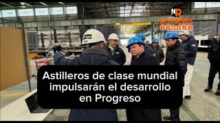 Astilleros de clase mundial impulsarán el desarrollo en Progreso