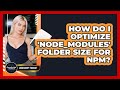 How Do I Optimize 'node_modules' Folder Size For Npm? - JavaScript Toolkit