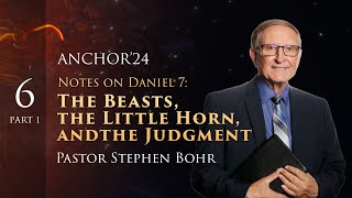 6. The Beasts, the Little Horn, and the Judgment - Part 1, Stephen Bohr || Anchor School of Theology