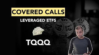 Covered Calls with Leveraged ETFs (ft. TQQQ)