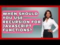 When Should You Use Recursion For JavaScript Functions? - JavaScript Toolkit