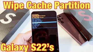 Galaxy S22's: How to Wipe Cache Partition (Fix slow, error messages, etc)