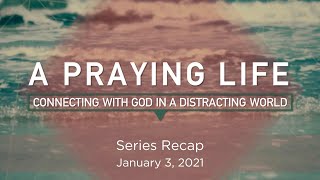 January 3, 2021 | A Praying Life Recap