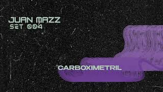 Carboximetril - Podcast #004 @JuanMazz [Minimal / Deep Tech]