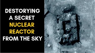 Destroying A Secret Nuclear Reactor - Operation Outside The Box