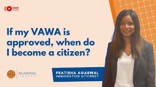 If my VAWA is approved, when do I become a citizen?