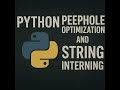 Python Peephole Optimization & String Interning Explained! 🚀 (Boost Performance)