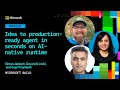 Idea to production-ready agent in seconds on AI-native runtime | BRK221