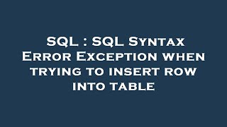 SQL : SQL Syntax Error Exception when trying to insert row into table