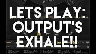 Let's Play: Output's Exhale!