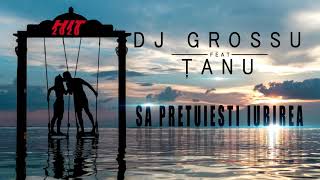DJ GROSSU feat. ŢANU - Sa pretuiesti iubirea HIT ( Official Song ) 2020
