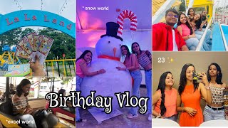 Birthday Vlog ✨ | La La Park | Excel World Snow World