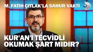 Kur'an'ı Tecvidli Okumak Şart Mıdır? - M. Fatih Çıtlak'la Sahur Vakti