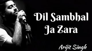 Dil Sambhal Ja Zara (Full Song) Arijit Singh Mohammad Irfan Ali Emraan Hashmi