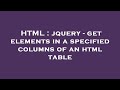 HTML : jquery - get elements in a specified columns of an html table