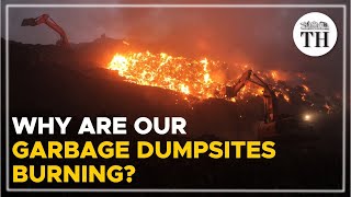 Why are garbage dumpsites burning? | The Hindu
