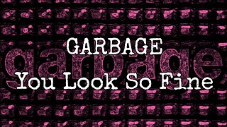 GARBAGE - You Look So Fine (Lyric Video)