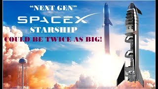 Elon Musk: "Next Gen" SpaceX Starship Could Be Twice As Big!
