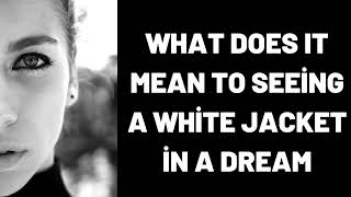 What Does It Mean To Seeing a White Jacket in a Dream?